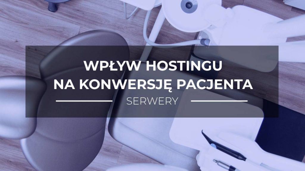 konwersja, gabinet stomatologiczny, wpływ hostingu na konwersję