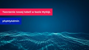 Jak stworzyć nową tabelę w bazie MySQL