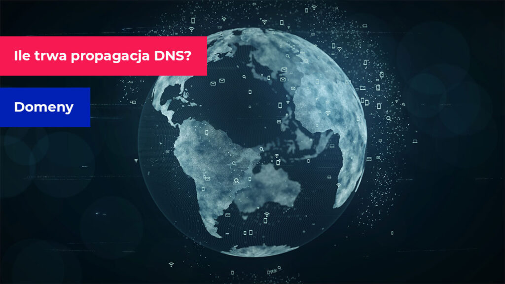 Ile trwa propagacja DNS?
