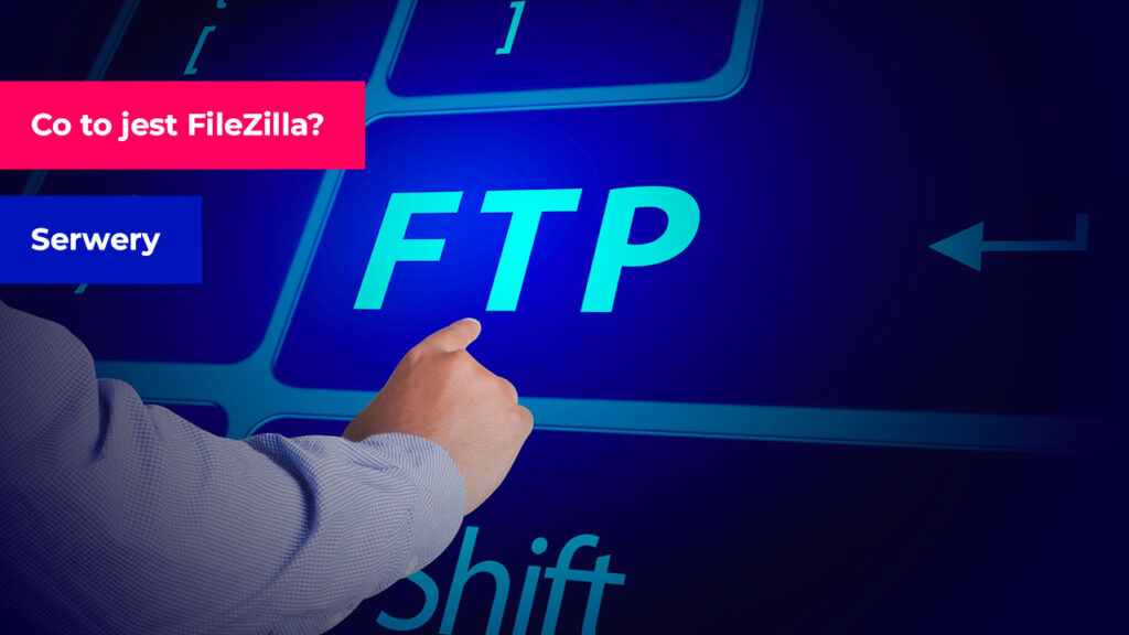 Co to jest FileZilla