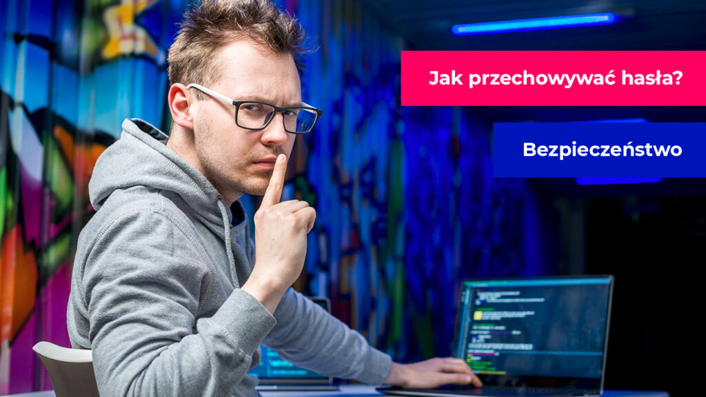 Jak bezpiecznie przechowywać hasła?