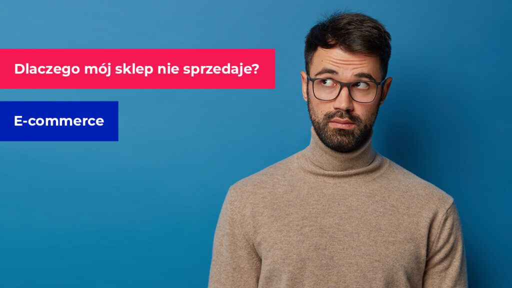 6 powodów, dla których Twój e-Commerce nie zarabia tyle, co powinien