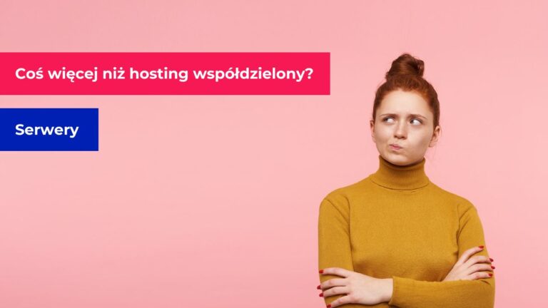 Kiedy coś więcej niż hosting współdzielony?